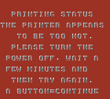 PRINTING STATUS THE PRINTER APPEARS TO BE TOO HOT. PLEASE TURN THE POWER OFF, WAIT A FEW MINUTES AND THEN TRY AGAIN. A BUTTON=CONTINUE