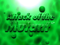 Attack of the Mutant.png