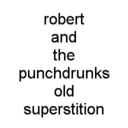 robert_and_the_punchdrunks_old_superstition.tex